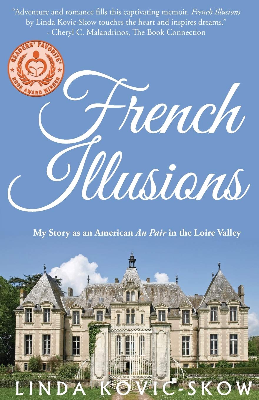 French Illusions My Story As An American Au Pair In The Loire Valley Linda Kovicskow