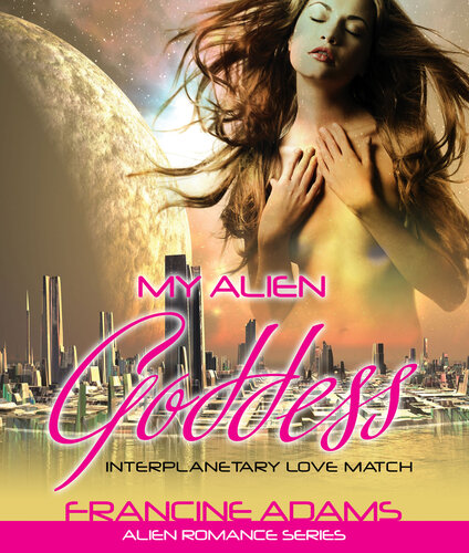 My Alien Goddess Interplanetary Love Match Francine Adams