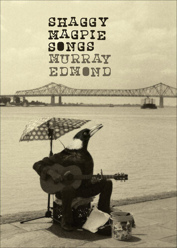 Shaggy Magpie Songs Murray Edmond