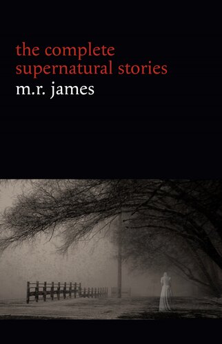 M R James The Complete Supernatural Stories 30 Tales Of Horror And Mystery M R James