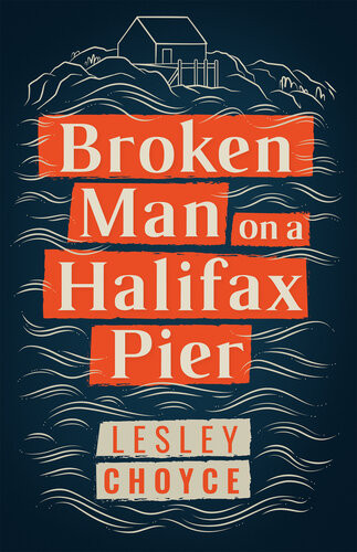 Broken Man On A Halifax Pier Lesley Choyce