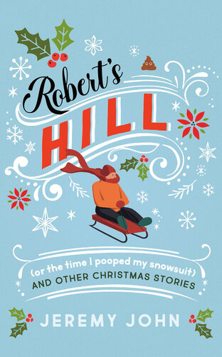 Roberts Hill Or The Time I Pooped My Snowsuit And Other Christmas Stories Jeremy John
