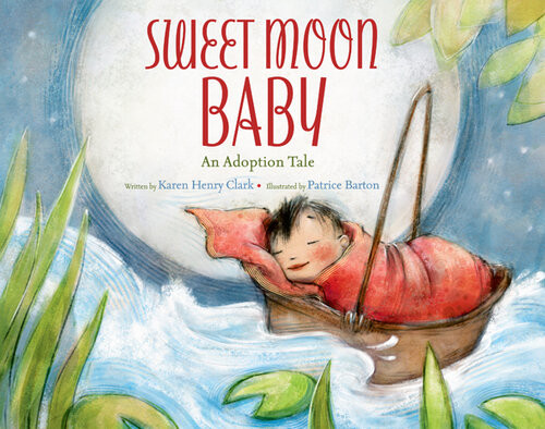 Sweet Moon Baby An Adoption Tale Karen Henry Clark