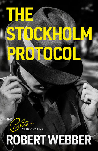 The Stockholm Protocol Carlton Chronicles 4 Robert Webber