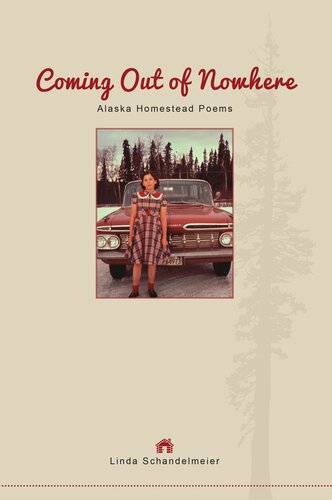 Coming Out Of Nowhere Alaska Homestead Poems Linda Schandelmeier