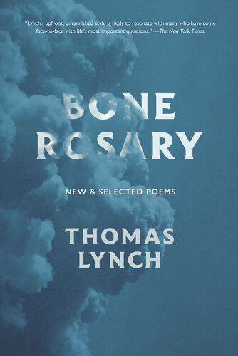 Bone Rosary New And Selected Poems Thomas Lynch
