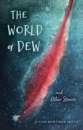 The World Of Dew And Other Stories Julian Mortimersmith