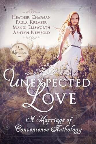 Unexpected Love A Marriage Of Convenience Anthology Heather Chapman Mandi Ellsworth Paula Kremser Ashtyn Newbold