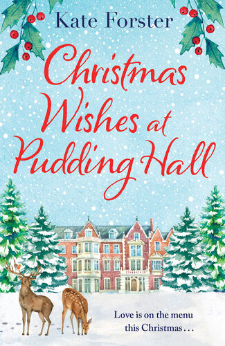 Christmas Wishes At Pudding Hall A Gorgeous Christmas Romance To Sweep You Off Of Your Feet Kate Forster