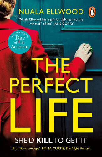 The Perfect Life The New Gripping Thriller You Wont Be Able To Put Down From The Bestselling Author Of Day Of The Accident Nuala Ellwood
