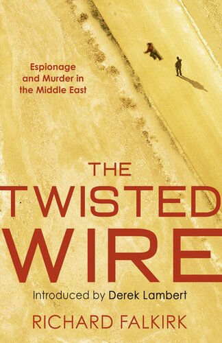 The Twisted Wire Espionage And Murder In The Middle East Richard Falkirk