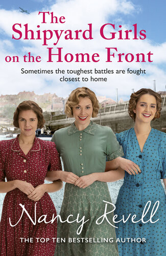The Shipyard Girls On The Home Front Nancy Revell