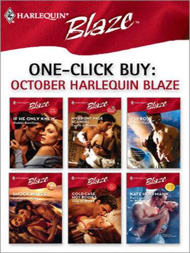 October Harlequin Blaze If He Only Knewmy Front Page Scandalflyboyshock Wavescold Case Hot Bodiesfor Lust Or Money Debbi Rawlins Carrie Alexander Karen Foley Colleen Collins Jule Mcbride Kate Hoffmann