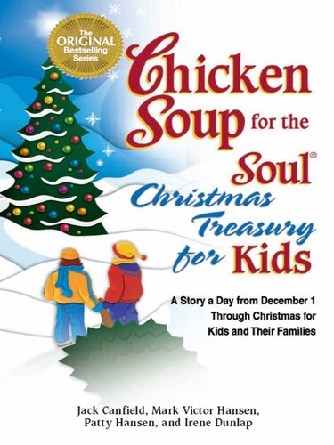 Chicken Soup For The Soul Christmas Treasury For Kids A Story A Day From Dec 1st To Christmas For Kids And Their Families Jack Canfield Mark Victor Hansen Patty Hansen Irene Dunlap