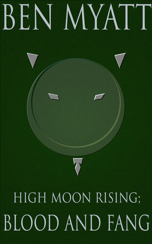 High Moon Rising Blood And Fang Ben Myatt