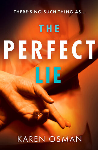 The Perfect Lie The Gripping New Psychological Thriller From The Author Of The Bestselling The Good Mother Karen Osman