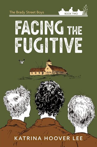 Facing The Fugitive The Brady Street Boys Book Two Katrina Hoover Lee