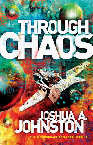 Through Chaos The Chronicles Of Sarco Book Three Joshua A Johnston