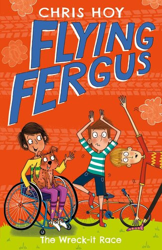 Flying Fergus 7 The Wreckit Race By Olympic Champion Sir Chris Hoy Written With Awardwinning Author Joanna Nadin Sir Chris Hoy