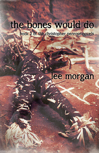 The Bones Would Do Book Two Of The Christopher Penrose Novels Lee Morgan