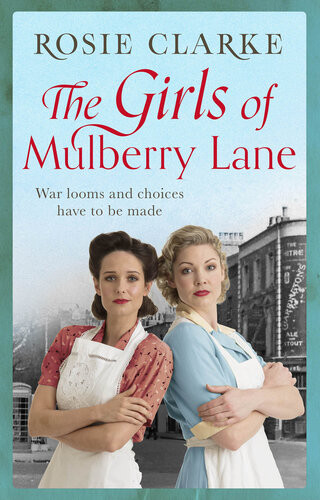 The Girls Of Mulberry Lane A Heartwarming War Time Family Saga Rosie Clarke