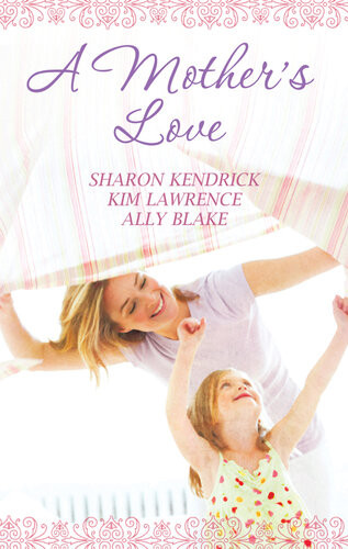 A Mothers Love3 Book Box Set Sharon Kendrick Kim Lawrence Ally Blake