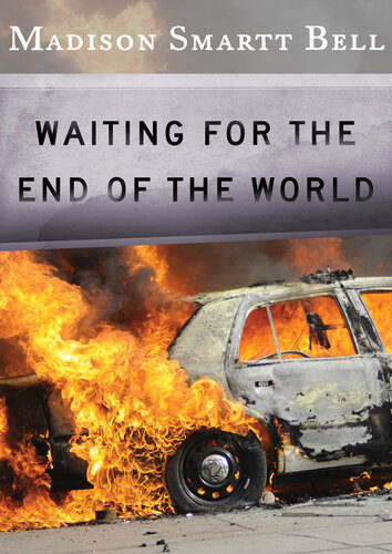 Waiting For The End Of The World Madison Smartt Bell