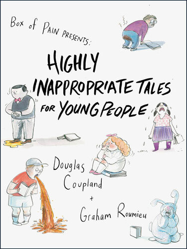 Highly Inappropriate Tales For Young People Douglas Coupland Graham Roumieu