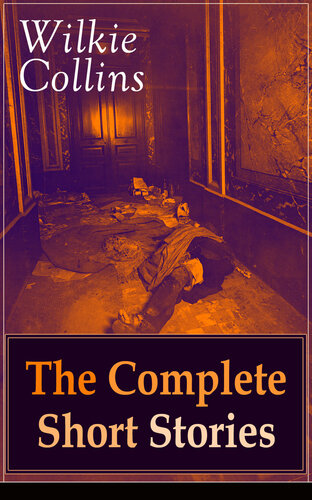 Wilkie Collins The Complete Short Stories The Best Short Fiction From The English Writer Known For His Mystery Novels The Woman In White No Name Armadale The Moonstone The Law And The Lady The Dead Secret Man And Wife And Many More Wilkie Collins