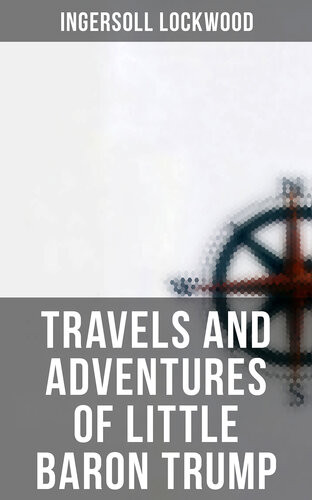 Travels And Adventures Of Little Baron Trump Ingersoll Lockwood