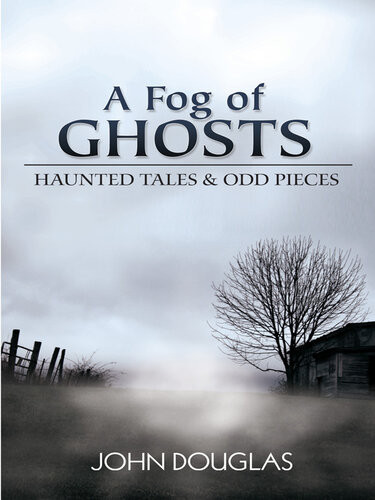 A Fog Of Ghosts Haunted Tales Odd Pieces John Douglas