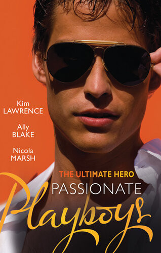 The Ultimate Hero Passionate Playboys3 Book Box Set Volume 1 Kim Lawrence Ally Blake Nicola Marsh