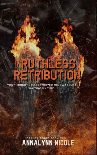 Ruthless Retribution You Thought You Destroyed Me I Was Just Waiting My Time De Luca Mafia Series Book 2 Annalynn Nicole