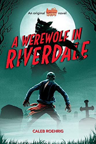 A Werewolf In Riverdale Archie Horror 1 1st Edition Caleb Roehrig