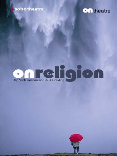 On Religion A Theatre Essay Ac Grayling Mick Gordon