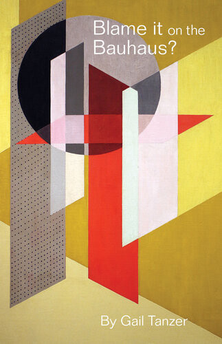 Blame It On The Bauhaus Gail Tanzer
