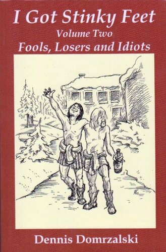 I Got Stinky Feet Volume Two Fools Losers And Idiots Dennis Domrzalski