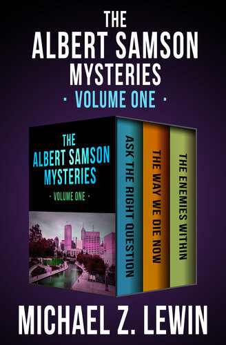 The Albert Samson Mysteries Volume One Ask The Right Question The Way We Die Now And The Enemies Within Michael Z Lewin