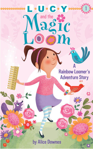 Lucy And The Magic Loom A Rainbow Loomers Adventure Story Alice Downes