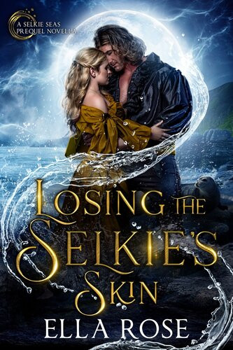 Losing The Selkies Skin A Selkie Seas Prequel Novella Ella Rose