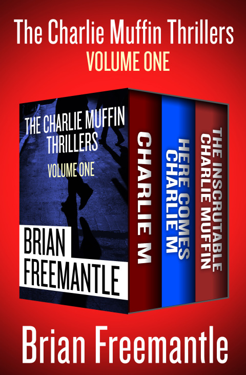 The Charlie Muffin Thrillers Volume One Charlie M Here Comes Charlie M And The Inscrutable Charlie Muffin Brian Freemantle