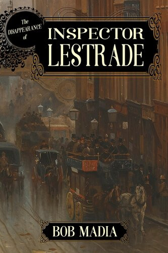 The Disappearance Of Inspector Lestrade Bob Madia