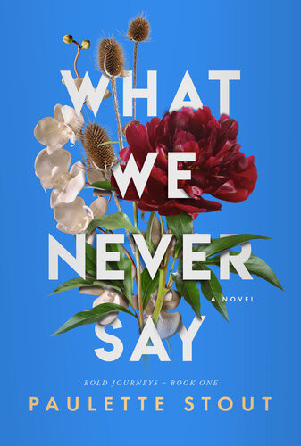 What We Never Say Paulette Stout