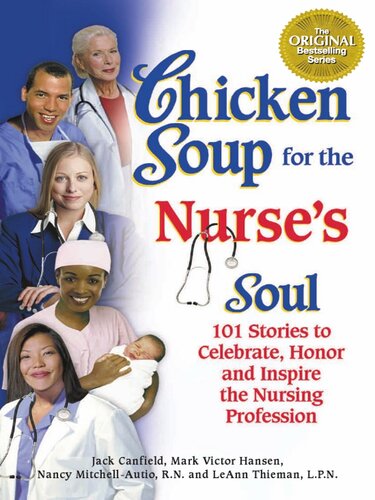 Chicken Soup For The Nurses Soul 101 Stories To Celebrate Honor And Inspire The Nursing Profession Jack Canfield Mark Victor Hansen Nancy Mitchell Autio Leann Thieman