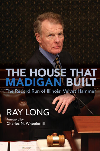 The House That Madigan Built The Record Run Of Illinois Velvet Hammer Ray Long