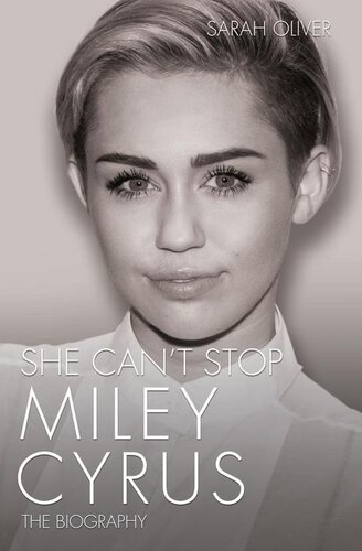 She Cant Stopmiley Cyrus The Biography Sarah Oliver