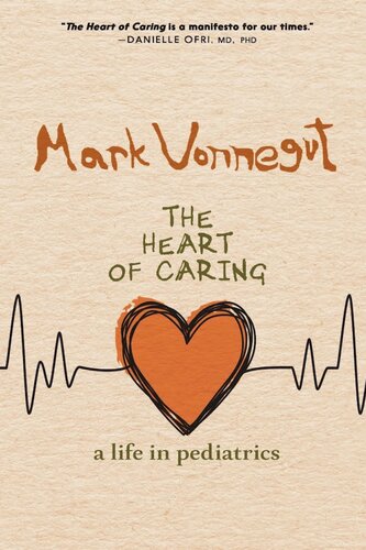 The Heart Of Caring A Life In Pediatrics Mark Vonnegut