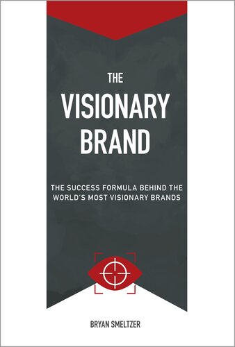 The Visionary Brand The Success Formula Behind The Worlds Most Visionary Brands Bryan D Smeltzer