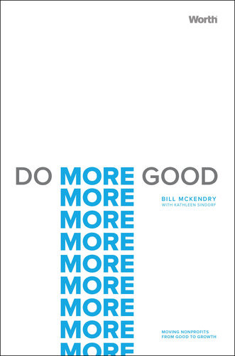 Do More Good Moving Nonprofits From Good To Growth Bill Mckendry Kathleen Sindorf