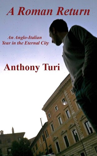 A Roman Return An Angloitalian Year In The Eternal City Anthony Turi